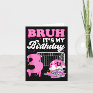 Bruh Its My 3rd Birthday Soccer Ice Cream Drip The Card
