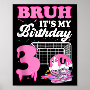 Bruh Its My 3rd Birthday Soccer Ice Cream Drip The Poster