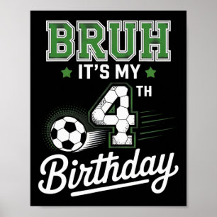 Bruh It's My 4th Birthday Soccer Kids Funny Party  Poster