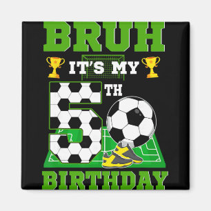 Bruh It's My 5th Birthday Boy Soccer Theme Party Magnet