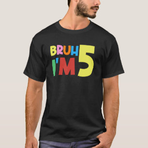 Bruh It's My 5th Birthday I'm 5 Year Old Birthday T-Shirt