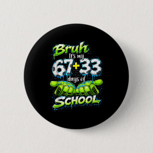 Bruh Its My 67 33 100 Days Of School Funny Boys Ki 2 Inch Round Button