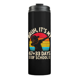 Bruh Its My 67 33 Days Of School 100th Day Thermal Tumbler