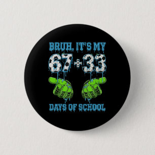 Bruh Its My 67 33 Days Of School Soccer Boys Kids 2 Inch Round Button