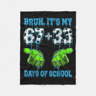 Bruh Its My 67 33 Days Of School Soccer Boys Kids Fleece Blanket