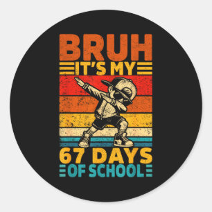Bruh Its My 67 Days Of School Boys Funny 6 7 Six S Classic Round Sticker