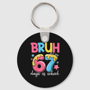 Bruh It's My 67 Days Of School Funny 67 Teachers S Keychain