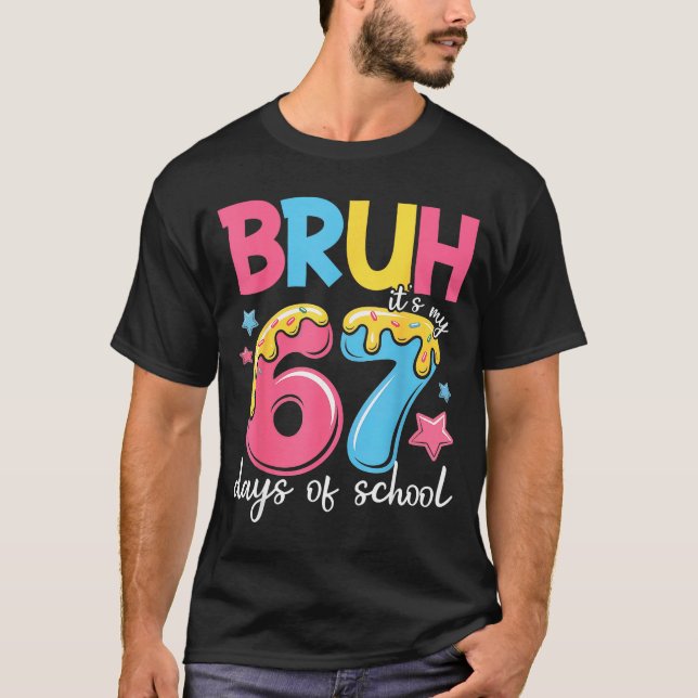 Bruh It's My 67 Days Of School Funny 67 Teachers S T-Shirt (Front)