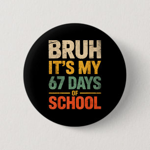 Bruh It's My 67 Days Of School Funny 6 7 Meme Boys 2 Inch Round Button