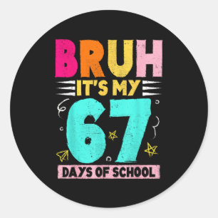Bruh Its My 67 Days Of School Funny Design Boy Gir Classic Round Sticker