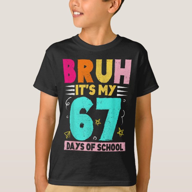 Bruh Its My 67 Days Of School Funny Design Boy Gir T-Shirt (Front)