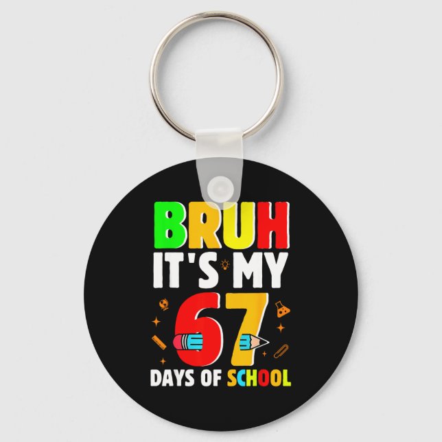 Bruh It's My 67 Days Of School Teachers Students S Keychain (Front)