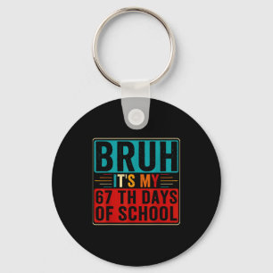 Bruh It's My 67th Day Of School Six Seven Teachers Keychain