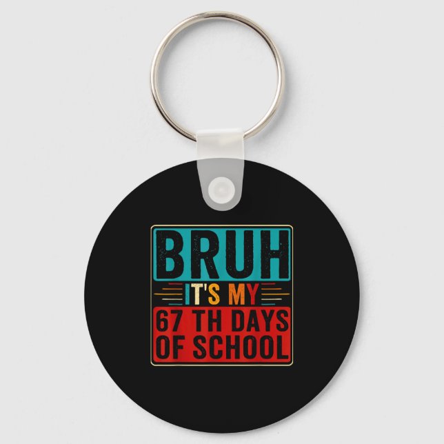 Bruh It's My 67th Day Of School Six Seven Teachers Keychain (Front)