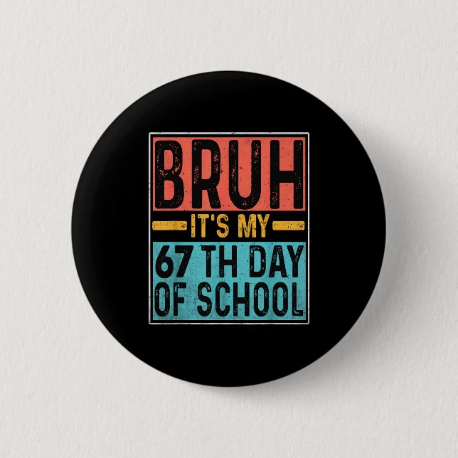 Bruh It's My 67th Day Of School Teachers Students  2 Inch Round Button (Front)