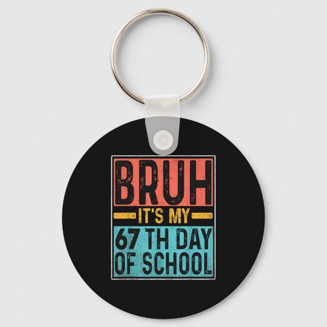 Bruh It's My 67th Day Of School Teachers Students  Keychain (Front)