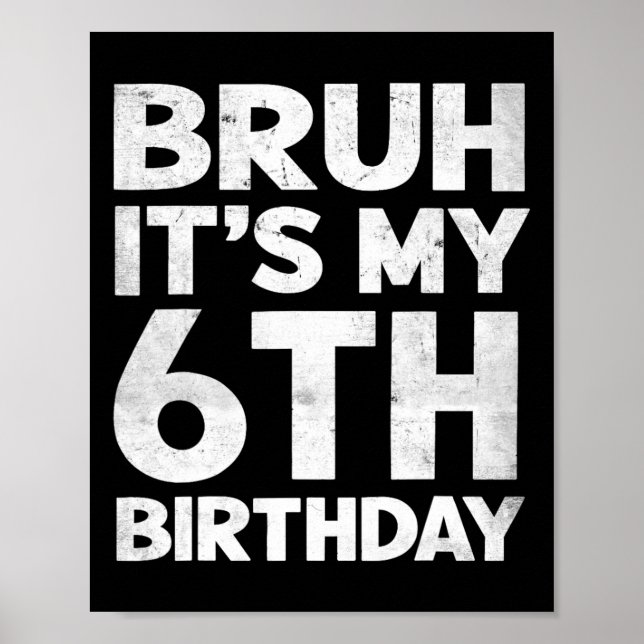 Bruh It's My 6th Birthday 6 Year Old Bday Birthday Poster (Front)