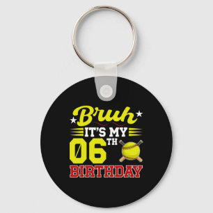 Bruh It's My 6th Birthday 6 Year Old Softll Player Keychain