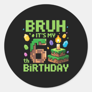Bruh It's My 6th Birthday Funny Birthday Boy Game Classic Round Sticker