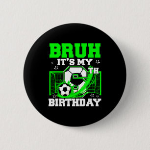Bruh Its My 6th Birthday Funny Soccer Birthday Boy 2 Inch Round Button