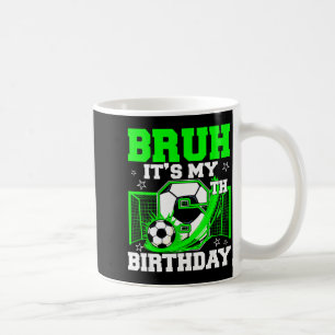 Bruh Its My 6th Birthday Funny Soccer Birthday Boy Coffee Mug