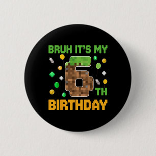 Bruh It's My 6th Birthday Pixel Birthday Video Gam 2 Inch Round Button