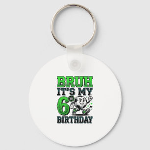 Bruh Its My 6th Birthday Soccer Boy Keychain