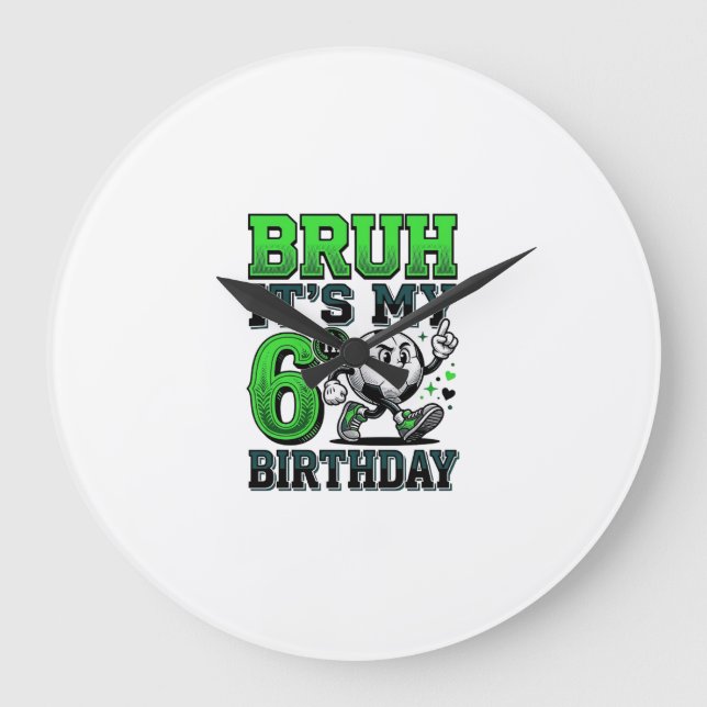 Bruh Its My 6th Birthday Soccer Boy Large Clock (Front)