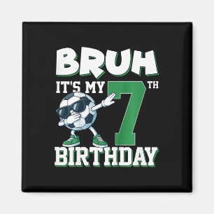 Bruh It's My 7th Birthday Boy Soccer Footbyll 7 Ye Magnet
