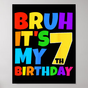Bruh Its My 7th Birthday Funny 7 Year Old Party Ag Poster
