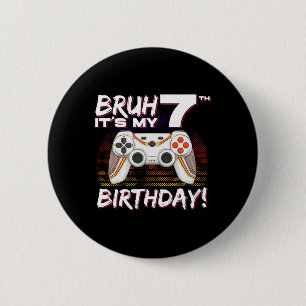 Bruh It's My 7th Birthday Video Game 7th Birthday  2 Inch Round Button