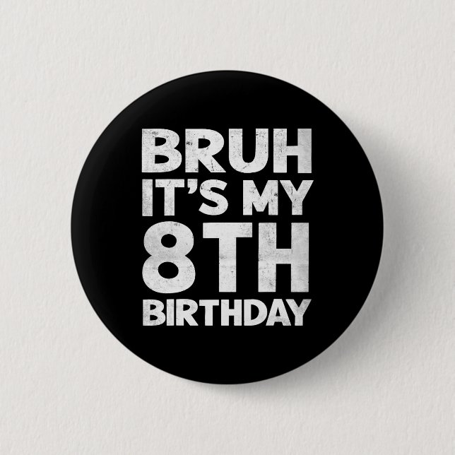 Bruh It's My 8th Birthday 8 Year Old Bday Birthday 2 Inch Round Button (Front)