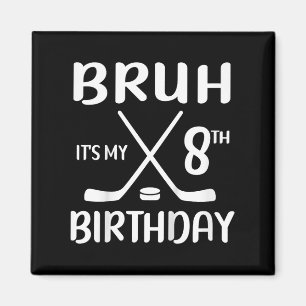 Bruh Its My 8th Birthday 8 Year Old Hockey Player  Magnet