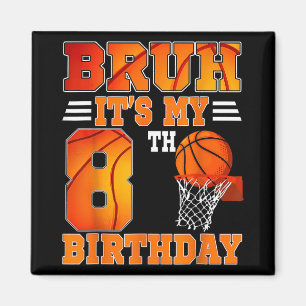 Bruh Its My 8th Birthday Basketball Theme 8 Years  Magnet