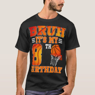 Bruh Its My 8th Birthday Basketball Theme 8 Years T-Shirt