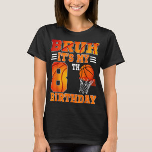 Bruh Its My 8th Birthday Basketball Theme 8 Years  T-Shirt