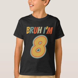 Bruh It's My 8th Birthday I'm 8 Year Old Birthday  T-Shirt