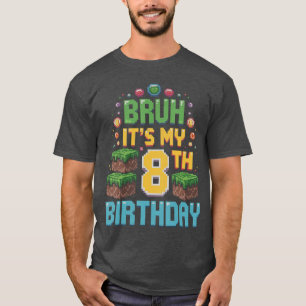 Bruh Its My 8th Birthday Piel Game 8 Year Old Birt T-Shirt