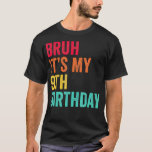 Bruh Its My 9th Birthday 9 Years Old Ninth Birthda T-Shirt<br><div class="desc">Bruh Its My 9th Birthday 9 Years Old Ninth Birthday  .software, </div>