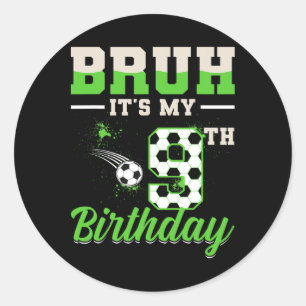 Bruh It's My 9th Birthday Boy Soccer Football 9 Ye Classic Round Sticker