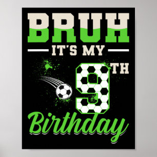 Bruh It's My 9th Birthday Boy Soccer Football 9 Ye Poster