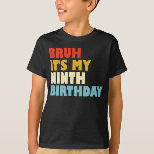 Bruh It's My 9th Birthday Ninth Birthday Kid Funny T-Shirt