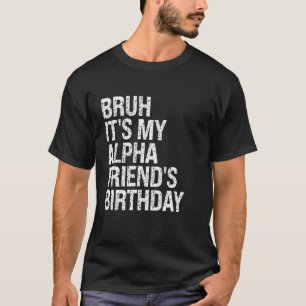 Bruh It's My Alpha Friend's Birthday Crown Joke Ha T-Shirt