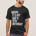 Bruh It's My Best Dad's 50th Birthday King 50 Year T-Shirt<br><div class="desc">Bruh It's My Best Dad's 50th Birthday King 50 Year Old Funny</div>