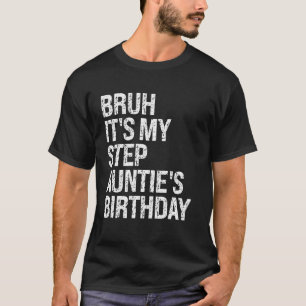 Bruh It's My Best Step-Aunt's Birthday Queen OMG C T-Shirt