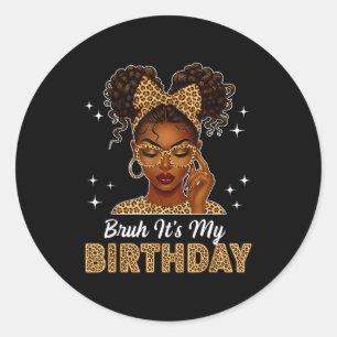 Bruh It's My Birthday Afro Black Girl Women Girl  Classic Round Sticker