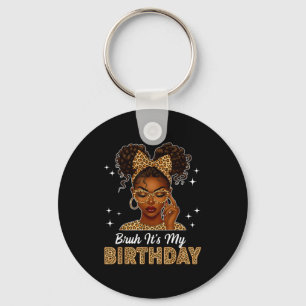 Bruh It's My Birthday Afro Black Girl Women Girl  Keychain