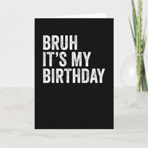 Bruh It's My Birthday Card