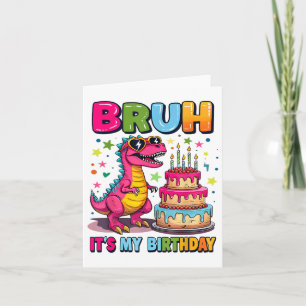 Bruh Its My Birthday Dinosaur Bruh Birthday Funny Card