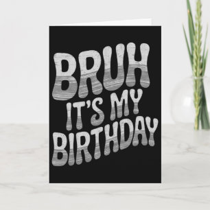 Bruh It's My Birthday Funny Birthday Boy Teen Game Card